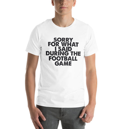 Sorry for What I Said During the Football Game Unisex T-Shirt