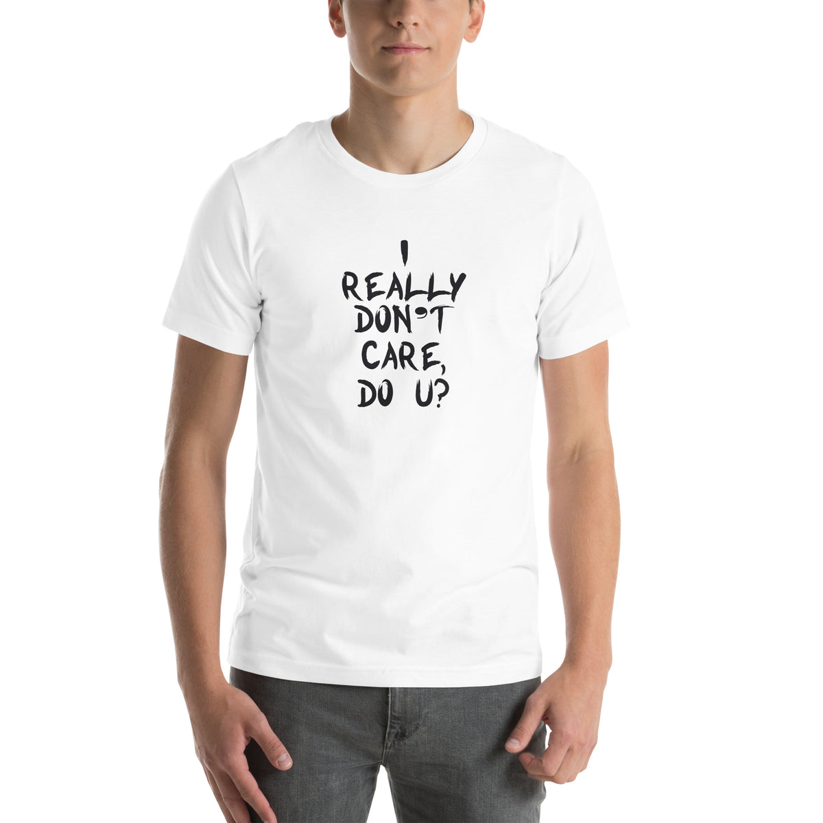 I Really Don't Care, Do U? Unisex T-Shirt