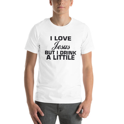 I Love Jesus but I Drink a Little Unisex T-Shirt