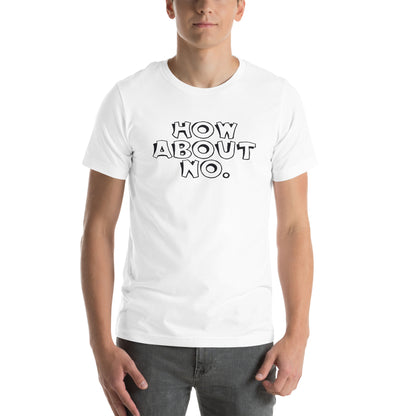 How About No Unisex T-Shirt