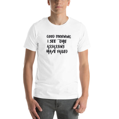 Good Morning, I See the Assassins Have Failed Unisex T-Shirt
