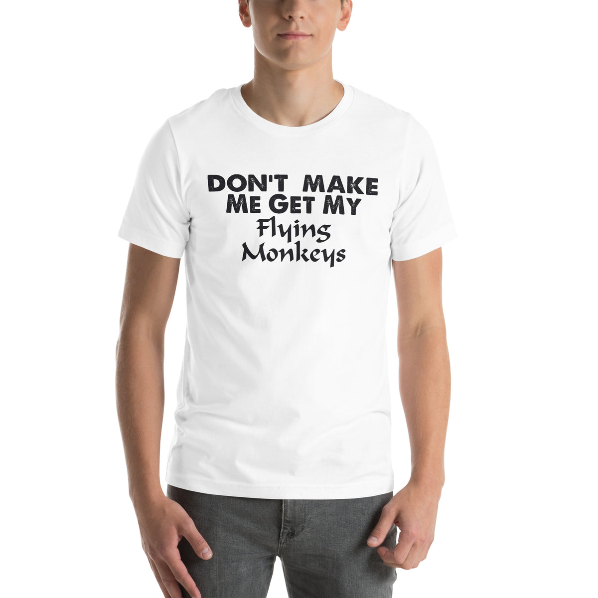 Don't Make Me Get My Flying Monkeys Unisex T-Shirt