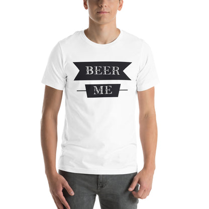 Beer Me Unisex T-Shirt