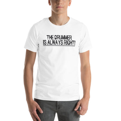 The Drummer Is Always Right Unisex T-Shirt