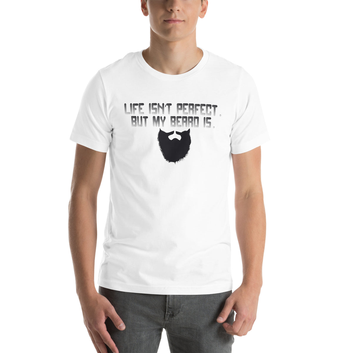 Life Isn't Perfect but My Beard Is Unisex T-Shirt