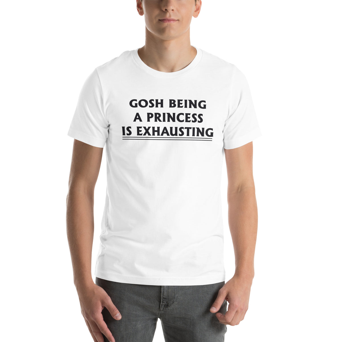 Gosh, Being a Princess Is Exhausting Unisex T-Shirt