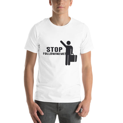 Stop Following Me! Unisex T-Shirt