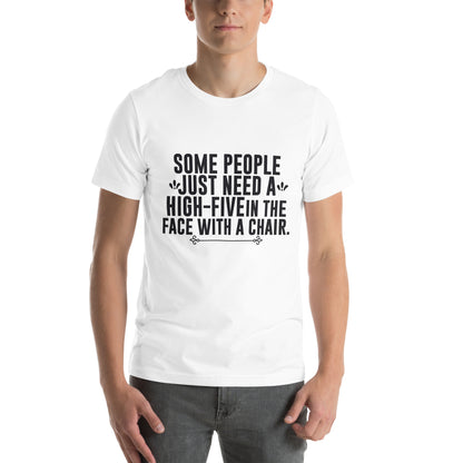 Some People Just Need a High-Five in the Face with a Chair Unisex T-Shirt