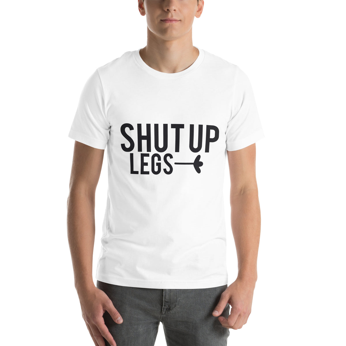 Shut Up Legs Unisex T-Shirt