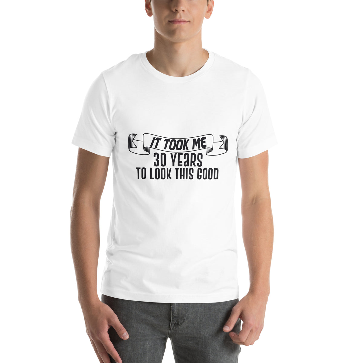 It Took Me 30 Years to Look This Good Unisex T-Shirt