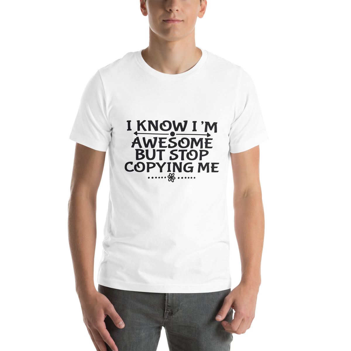 I Know I'm Awesome but Stop Copying Me Unisex T-Shirt