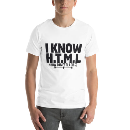 I Know H.T.M.L. How to Meet Ladies Unisex T-Shirt
