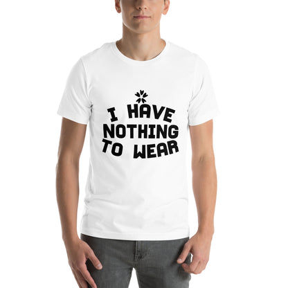 I Have Nothing to Wear Unisex T-Shirt
