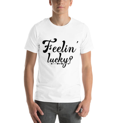 Feelin' Lucky? Unisex T-Shirt