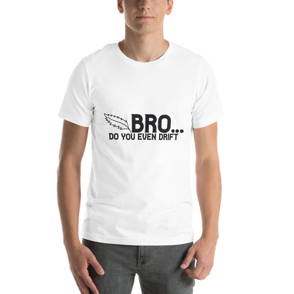Bro... Do You Even Drift Unisex T-Shirt