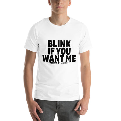 Blink If You Want Me Unisex T-Shirt