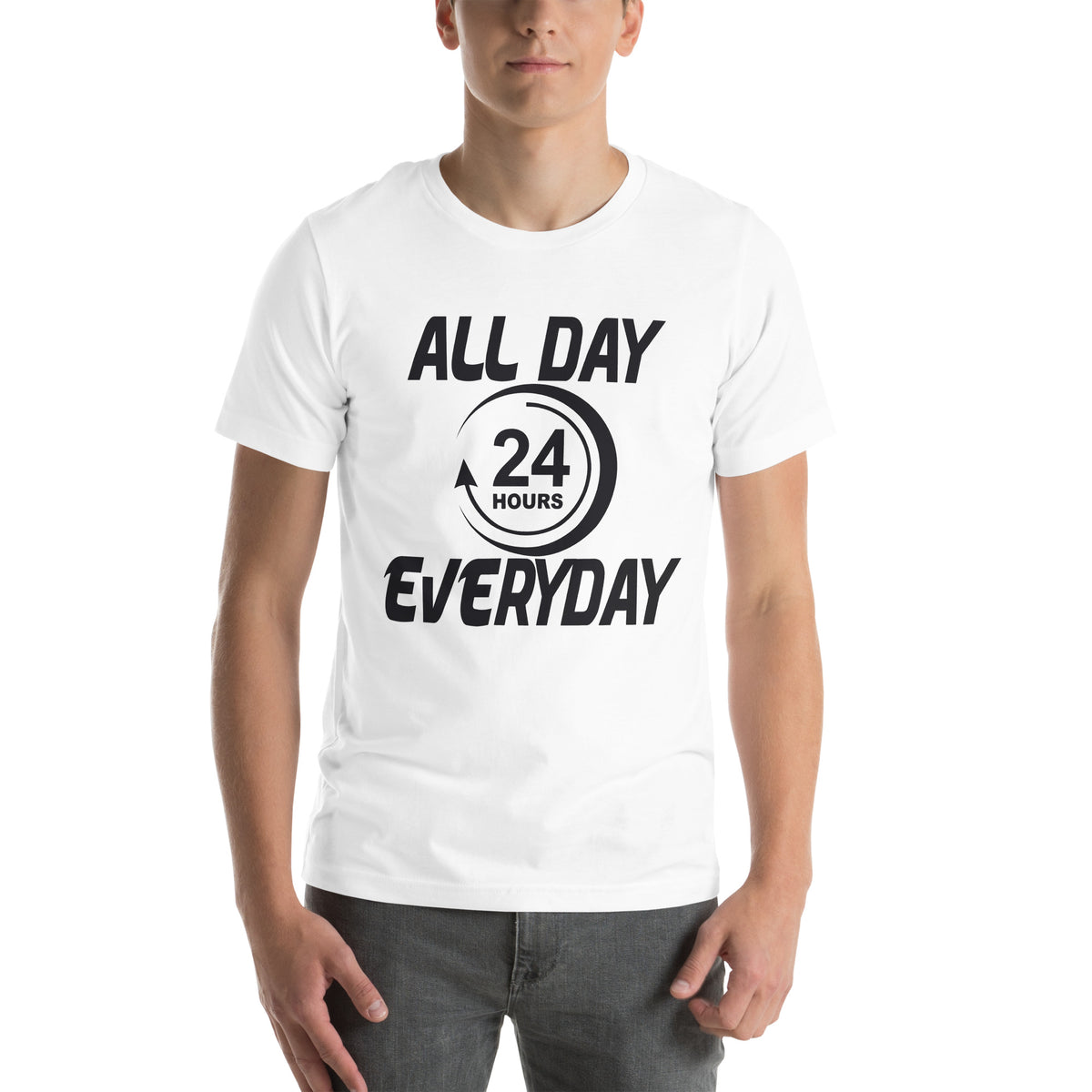 All Day Everyday 24 Hours Unisex T-Shirt
