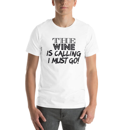 The Wine Is Calling, I Must Go Unisex T-Shirt