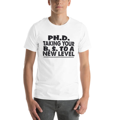 Ph.D. Taking Your B.S. to a New Level Unisex T-Shirt
