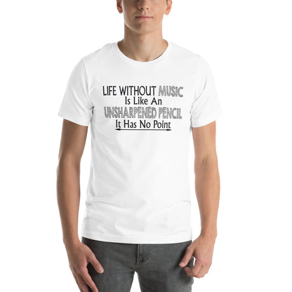 Life Without Music Is Like an Unsharpened Pencil Unisex T-Shirt