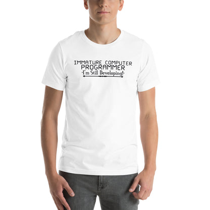 Immature Computer Programmer, I'm Still Developing Unisex T-Shirt