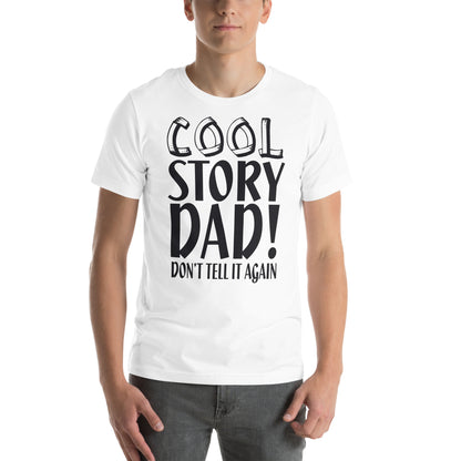 Cool Story Dad, Don't Tell It Again Unisex T-Shirt