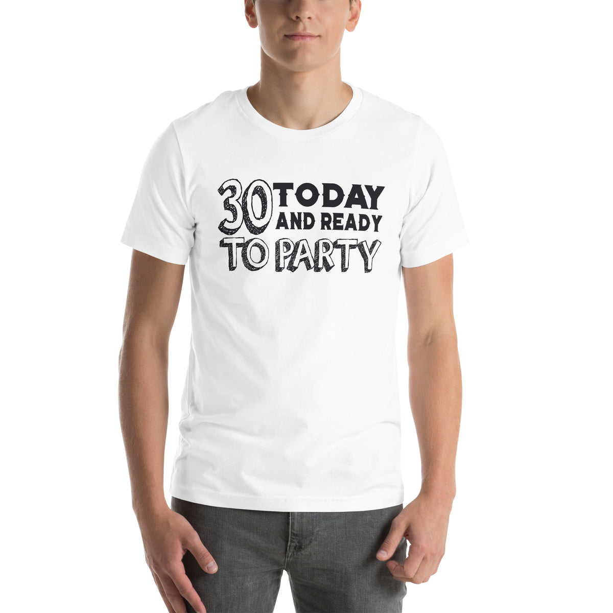 30 Today and Ready to Party Unisex T-Shirt