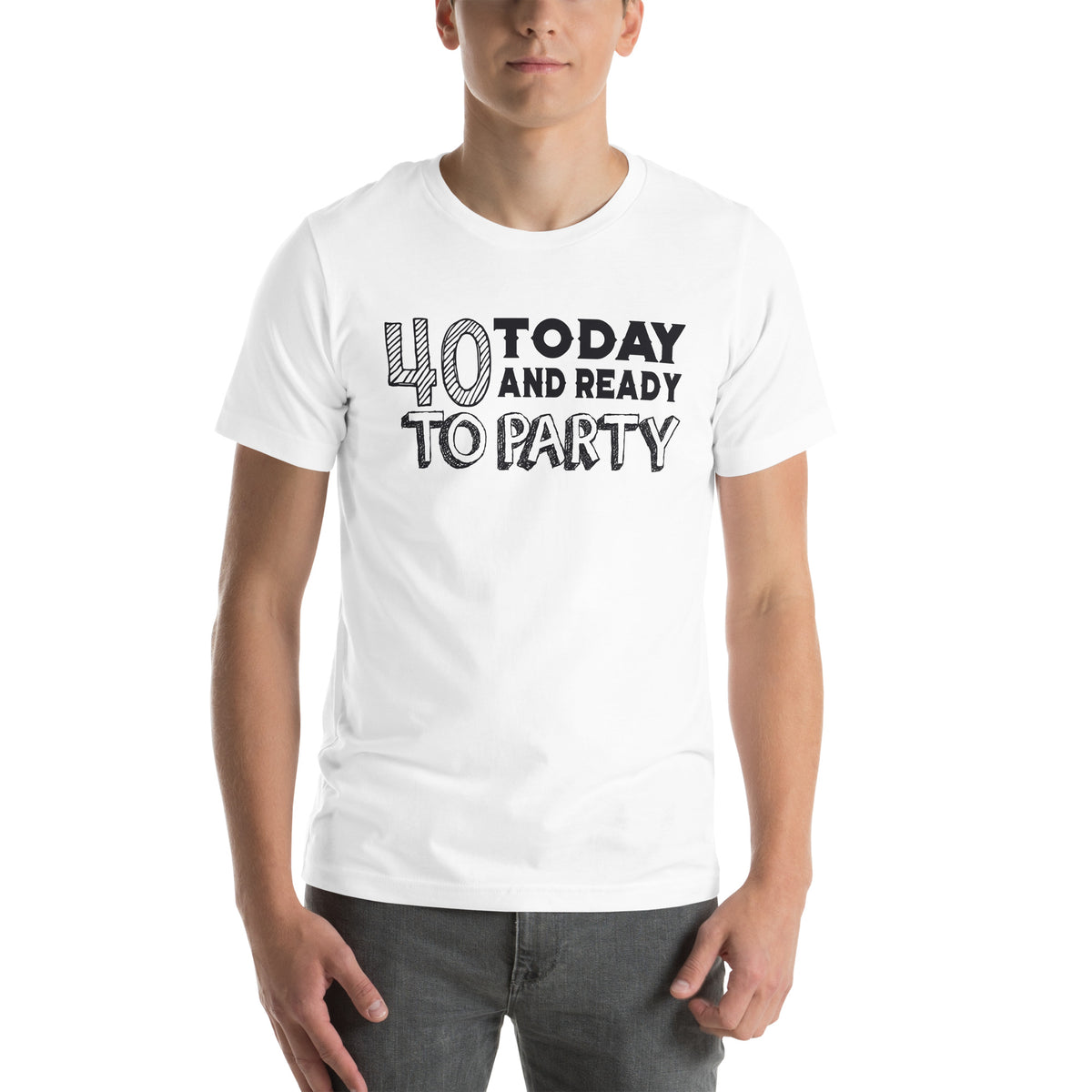 40 Today and Ready to Party Unisex T-Shirt