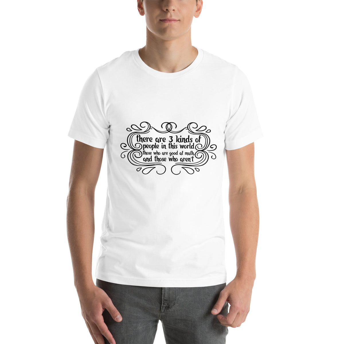 There Are 3 Kinds of People in This World, Those Who Are Good at Math and Those Who Aren't Unisex T-Shirt