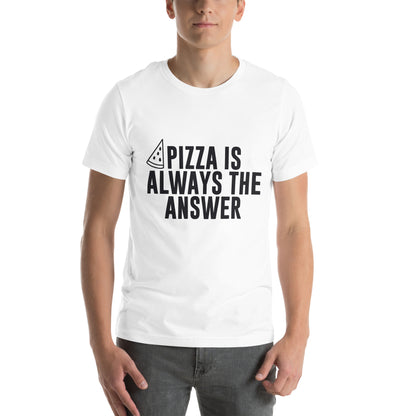 Pizza Is Always the Answer Unisex T-Shirt