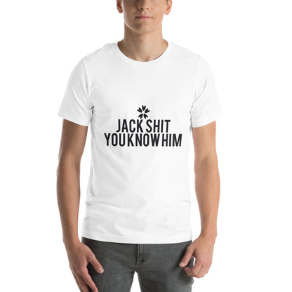 Jack Shit, You Know Him? Unisex T-Shirt