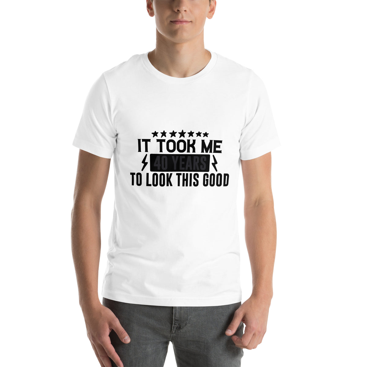 It Took Me 40 Years to Look This Good Unisex T-Shirt