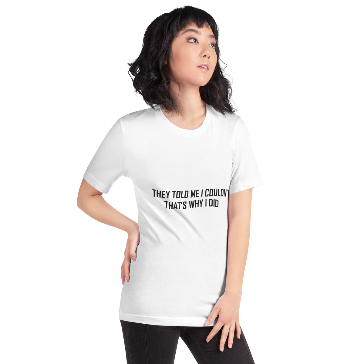 They Told Me I Couldn't, That's Why I Did Unisex T-Shirt