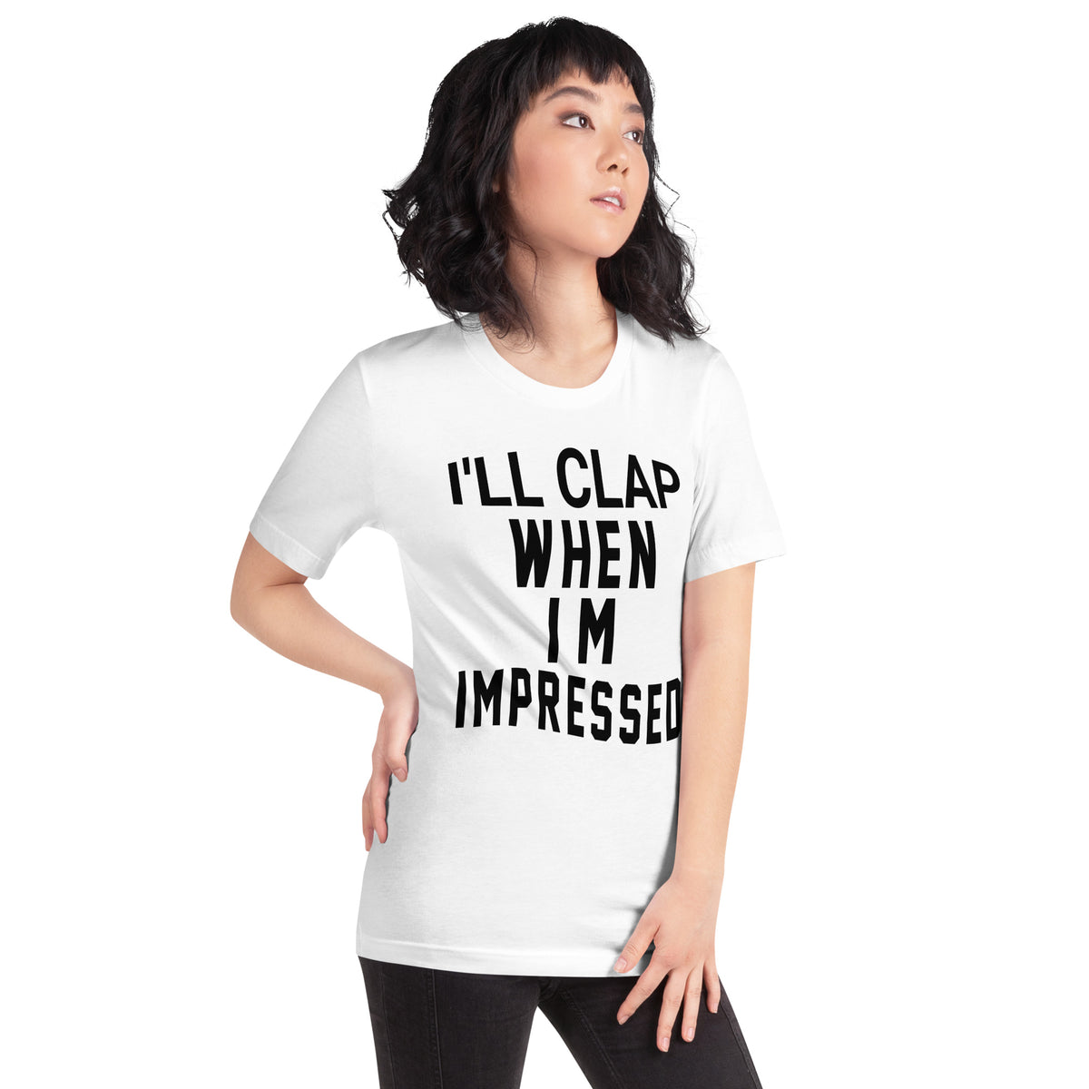 I'll Clap When I'm Impressed Unisex T-Shirt