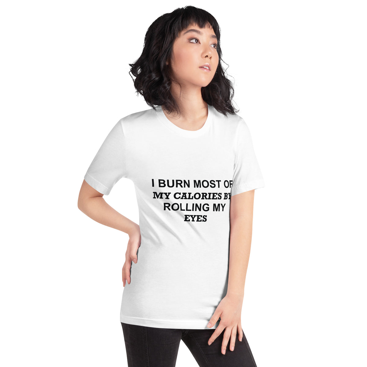 I Burn Most of My Calories by Rolling My Eyes Unisex T-Shirt