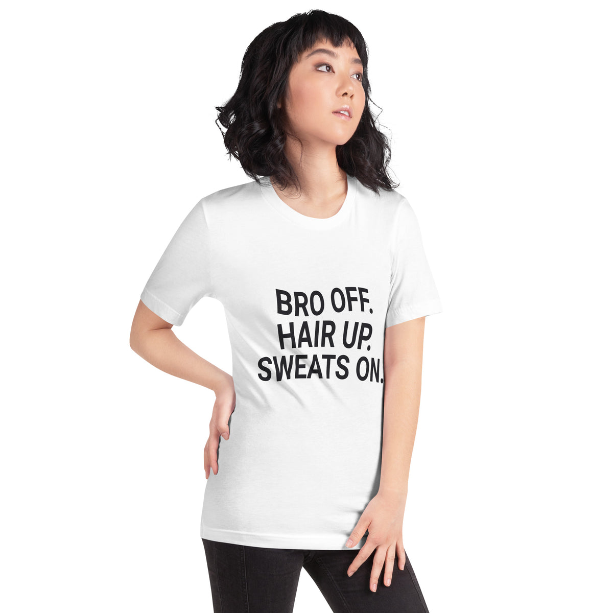 Bro Off. Hair Up. Sweats On. Unisex T-Shirt