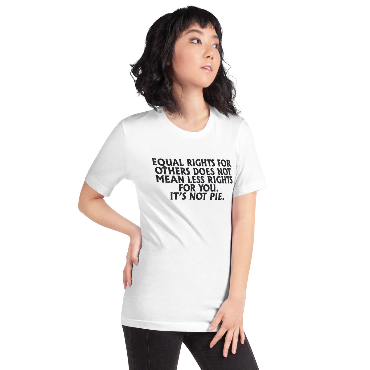Equal Rights for Others Does Not Mean Less Rights for You, It's Not Pie Unisex T-Shirt