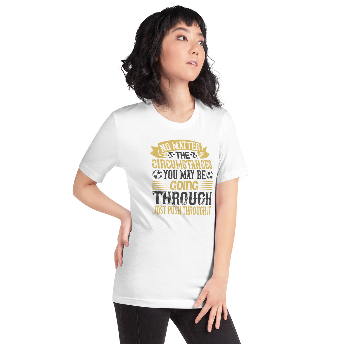 No Matter the Circumstances You May Be Going Through, Just Push Through It Unisex T-Shirt