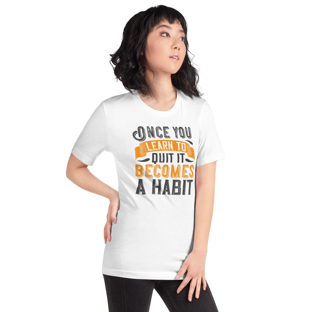 Once You Learn to Quit, It Becomes a Habit Unisex T-Shirt