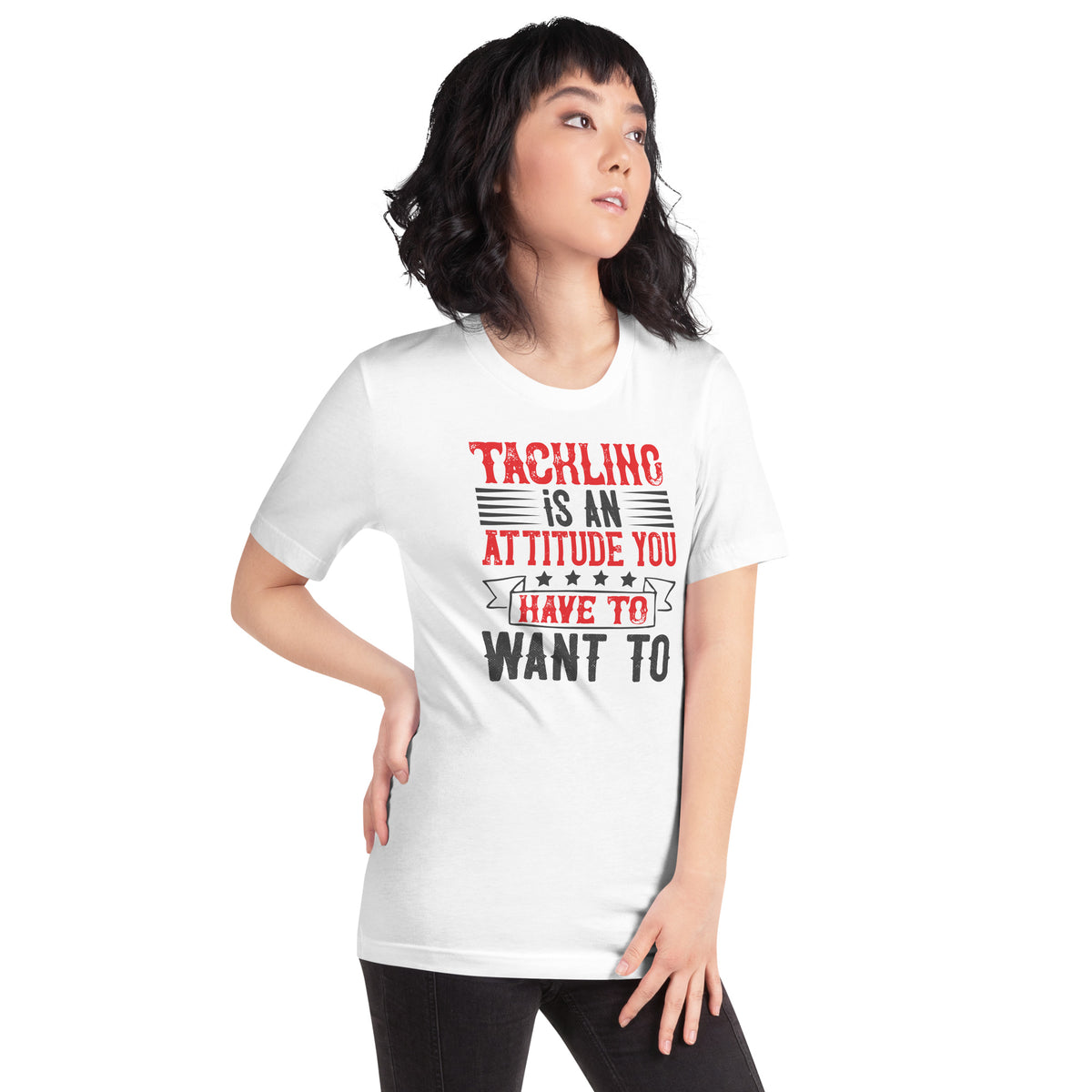 Tackling Is an Attitude, You Have to Want To Unisex T-Shirt