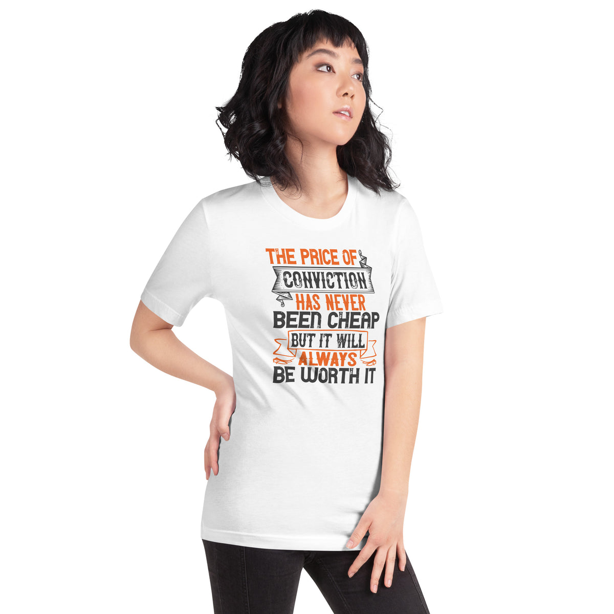 The Price of Conviction Has Never Been Cheap, But It Will Always Be Worth It Unisex T-Shirt