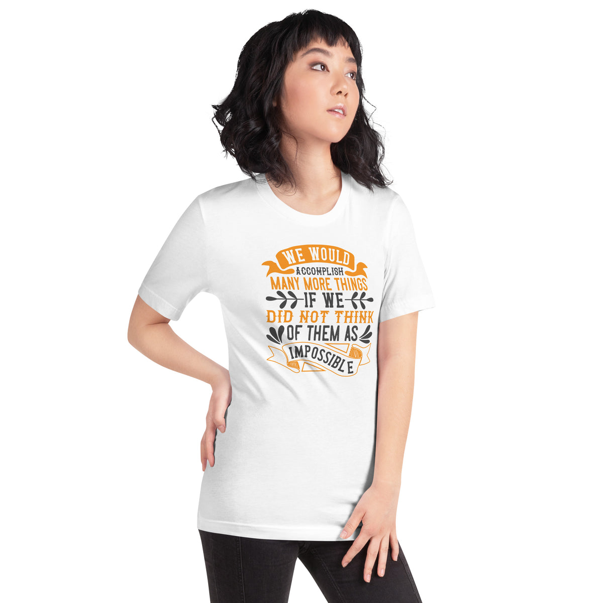We Would Accomplish Many More Things If We Did Not Think of Them as Impossible Unisex T-Shirt