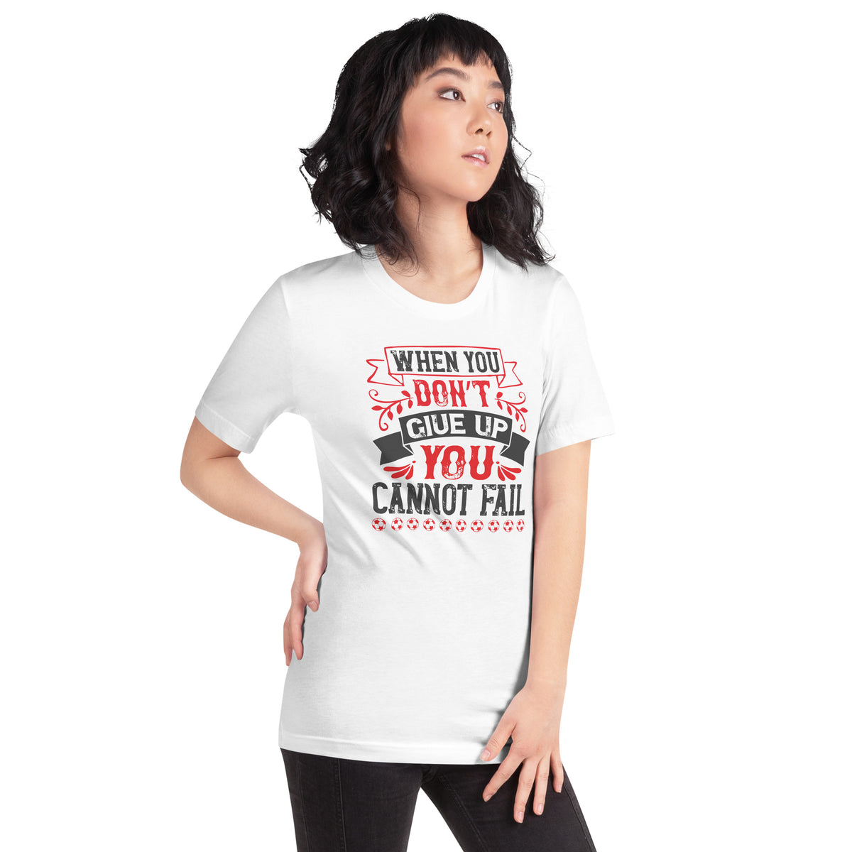 When You Don't Give Up, You Cannot Fail Unisex T-Shirt