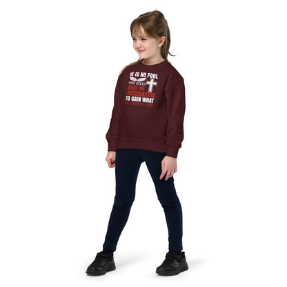 He Is No Fool Who Gives What He Cannot Keep Christian Kids Sweatshirt