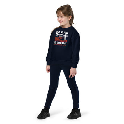 He Is No Fool Who Gives What He Cannot Keep Christian Kids Sweatshirt
