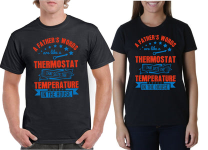 A father’s words are like a thermostat that sets the temperature in the house Father's day Unisex T-Shirt