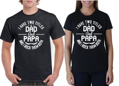 I have two titles dad and papa i rock them both Father's day Unisex T-Shirt