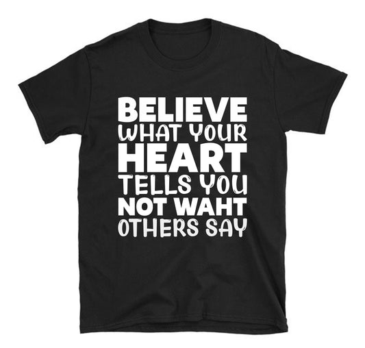 Believe what your Unisex T-Shirt