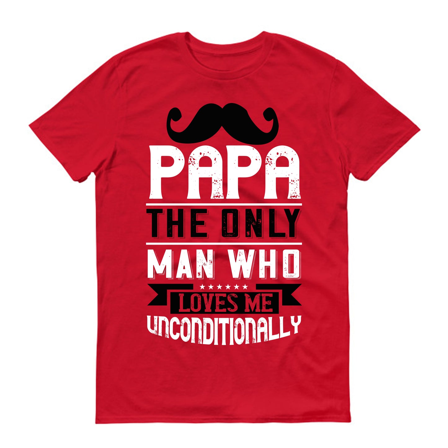 Papa the only man who loves me unconditionally Father's day Unisex T-Shirt