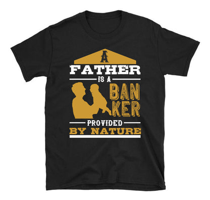 A father is a banker provided by nature Father's day Unisex T-Shirt